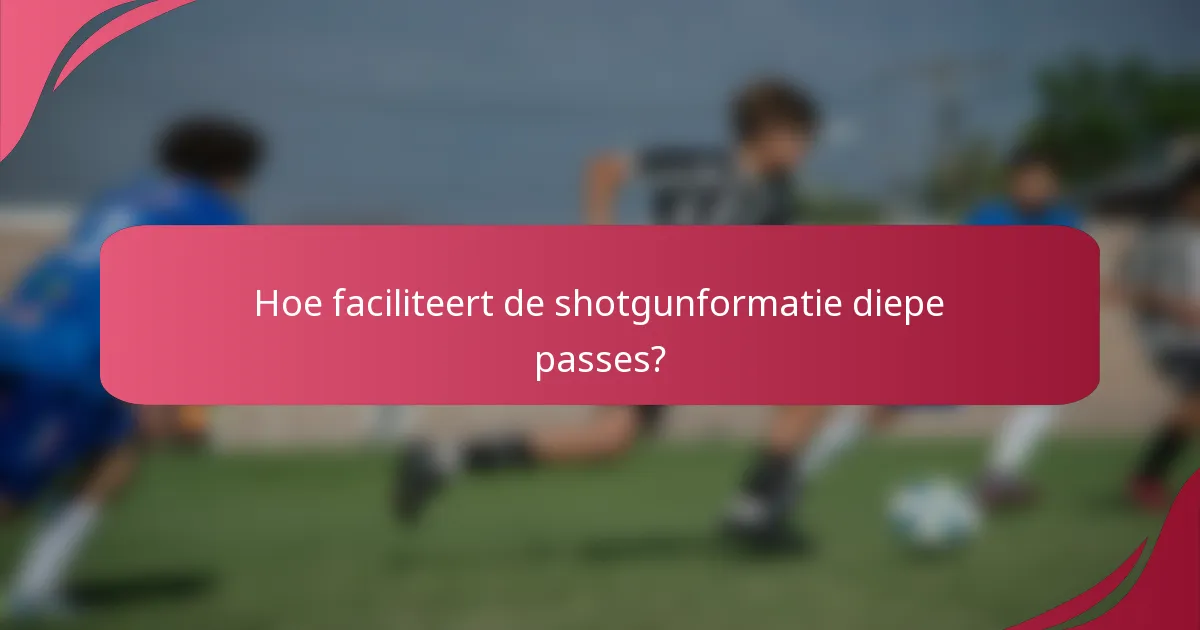 Hoe faciliteert de shotgunformatie diepe passes?