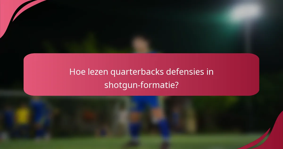Hoe lezen quarterbacks defensies in shotgun-formatie?