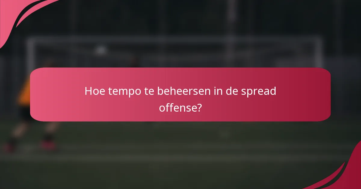 Hoe tempo te beheersen in de spread offense?