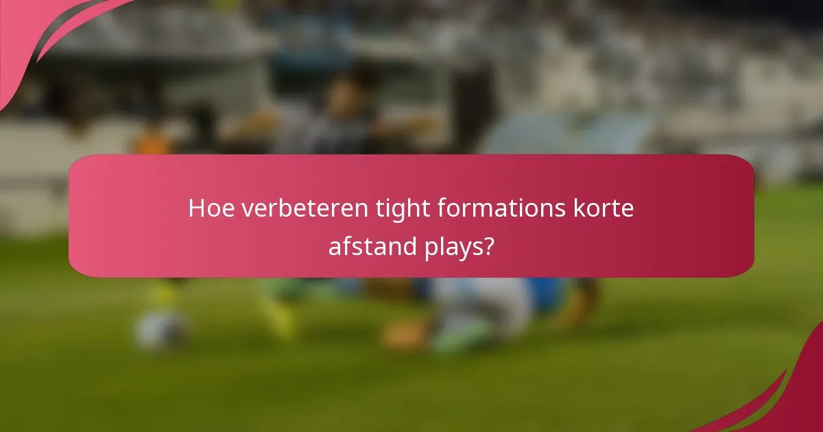 Hoe verbeteren tight formations korte afstand plays?