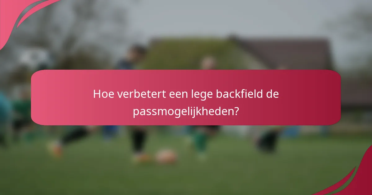 Hoe verbetert een lege backfield de passmogelijkheden?
