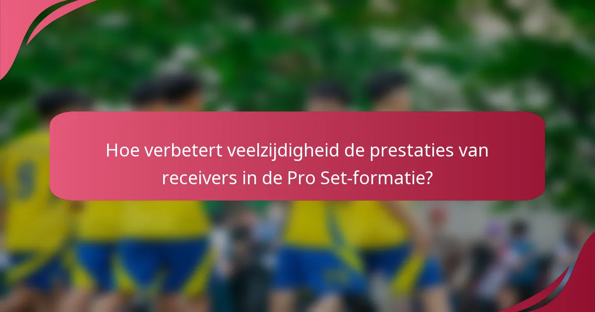 Hoe verbetert veelzijdigheid de prestaties van receivers in de Pro Set-formatie?
