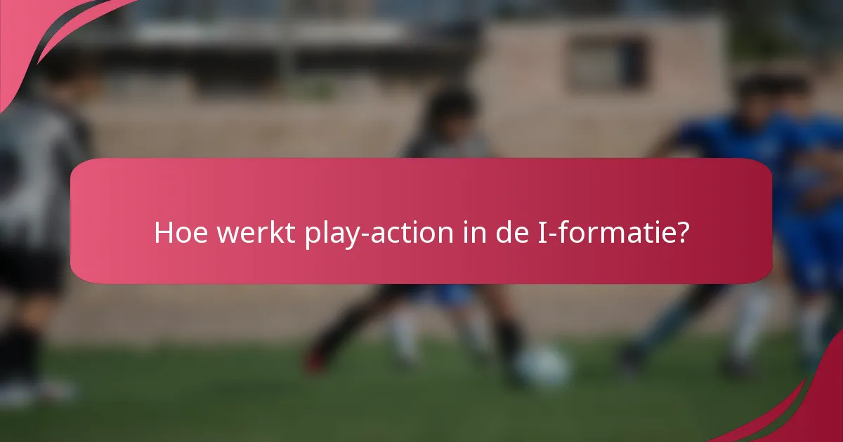 Hoe werkt play-action in de I-formatie?