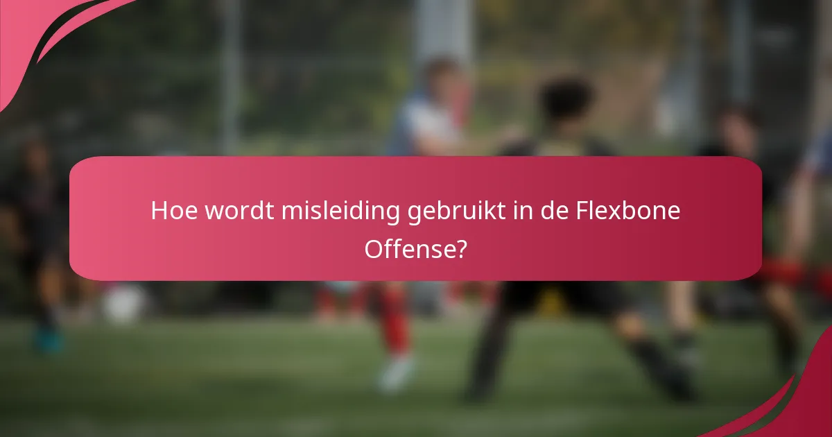 Hoe wordt misleiding gebruikt in de Flexbone Offense?