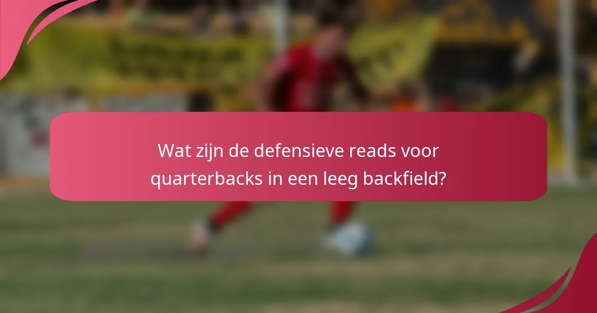 Wat zijn de defensieve reads voor quarterbacks in een leeg backfield?
