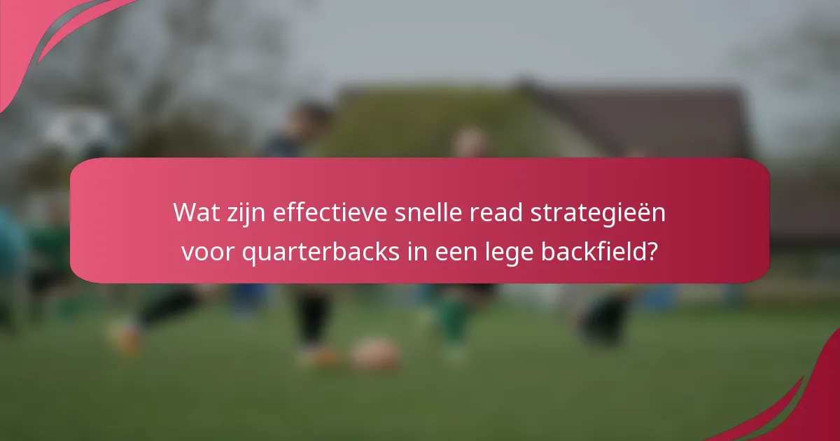 Wat zijn effectieve snelle read strategieën voor quarterbacks in een lege backfield?