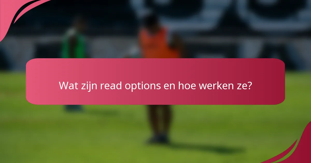 Wat zijn read options en hoe werken ze?