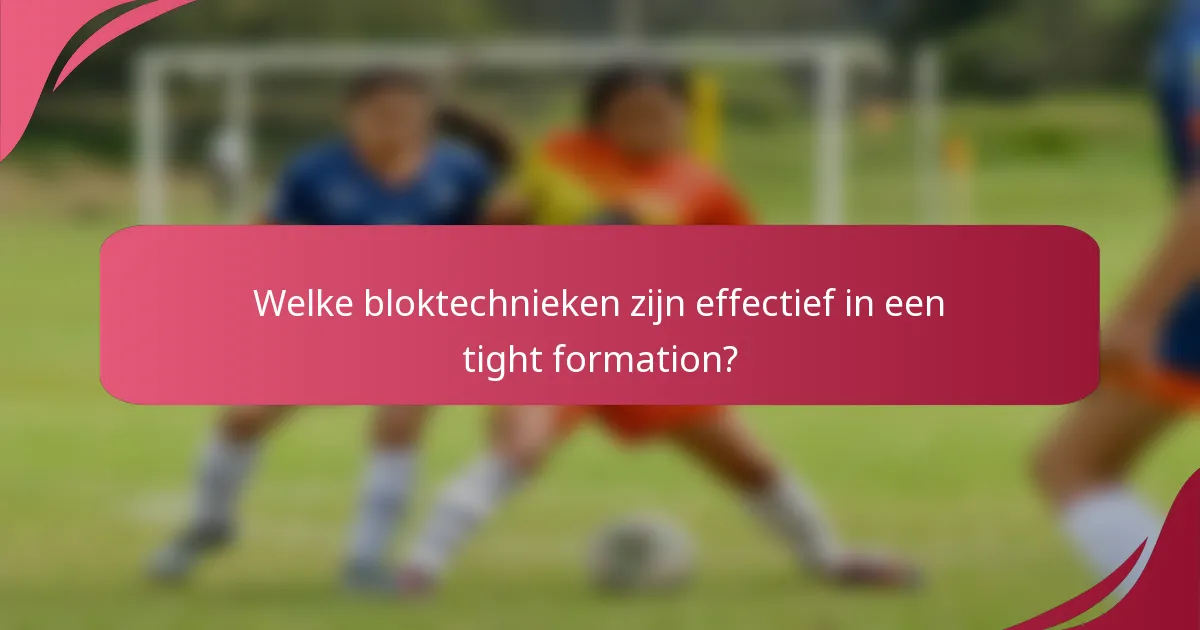 Welke bloktechnieken zijn effectief in een tight formation?