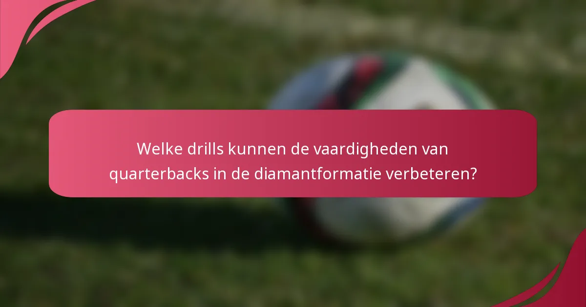 Welke drills kunnen de vaardigheden van quarterbacks in de diamantformatie verbeteren?