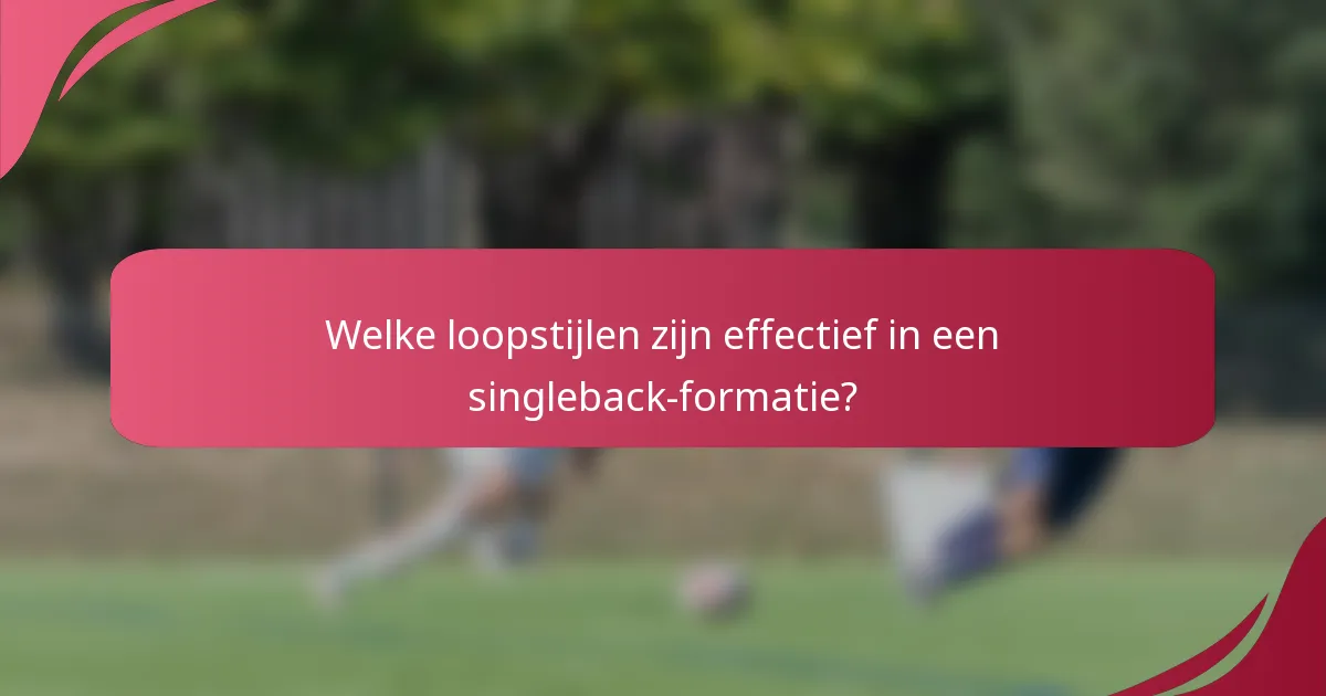 Welke loopstijlen zijn effectief in een singleback-formatie?