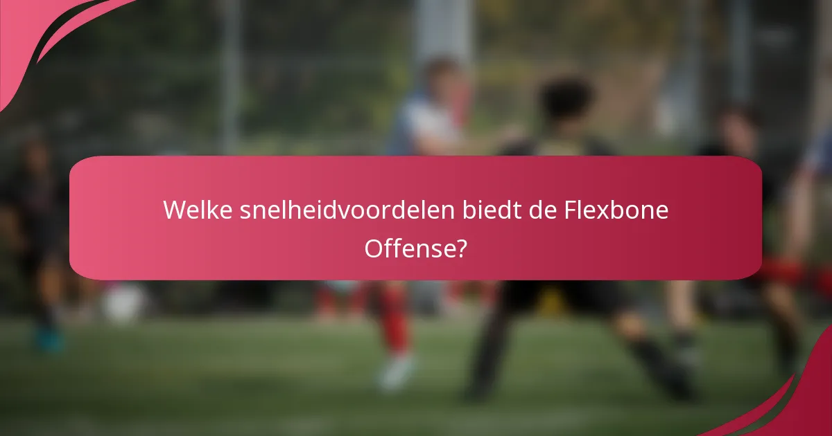 Welke snelheidvoordelen biedt de Flexbone Offense?