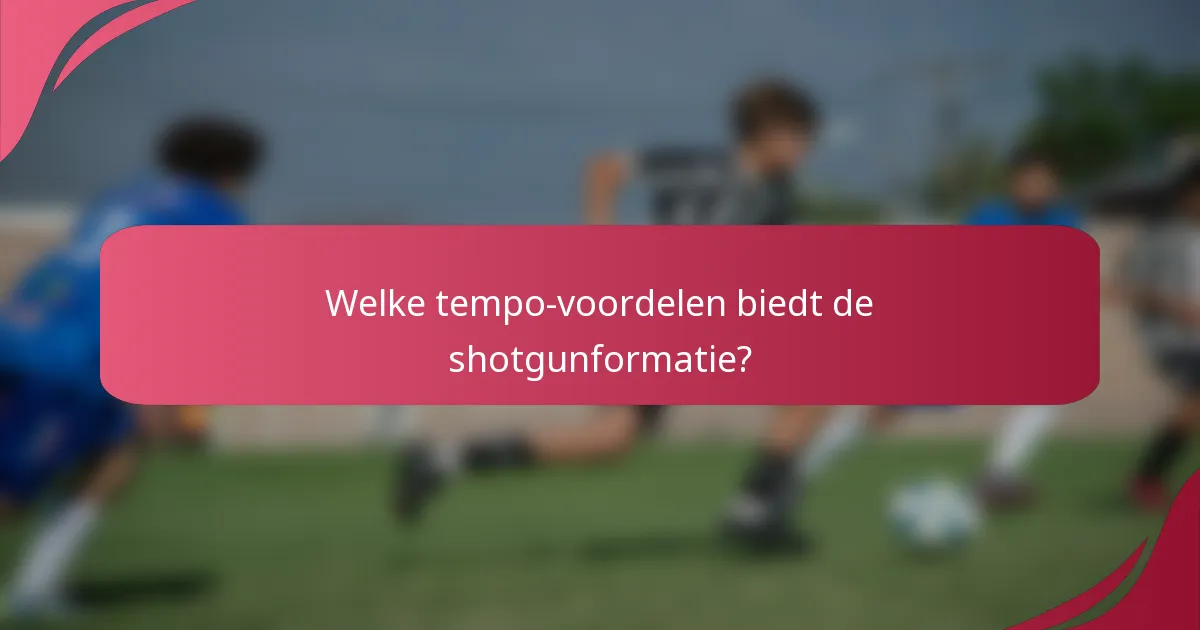 Welke tempo-voordelen biedt de shotgunformatie?